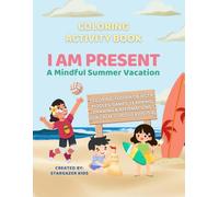 I Am Present: A Mindful Summer Vacation: Coloring Book + Mindful Affirmations + Hidden Puzzles + Games + Activities + Summer Fun! (Mindful Summer Series)