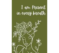 I am present in every breath: Gratitude journal for self-awareness, Mindfulness, & Reflection for women