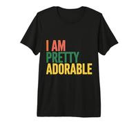 I Am Pretty Adorable Linda Personalidad Segura - Camiseta Premium
