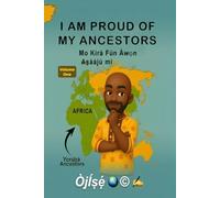 I am proud of my Ancestors: Mo kírà fún àwọn Aṣáájú mi