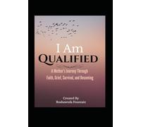 I Am Qualified: A Mother’s Journey Through Faith, Grief, Survival, and Becoming