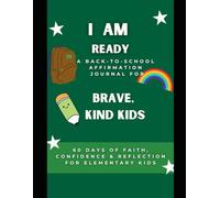 I Am Ready: A Back-to-School Affirmation Journal for Brave, Kind Kids: 60 Days of Faith-Based Affirmations, Scripture, and Reflection for Ages 5-10