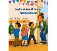 I AM READY! My First Day at School Coloring Book: A Gentle First-Day-of-School Coloring Journey with Familiar Routines and Reassuring Messages for ... : Good Behaviour Through Gentle Parenting)