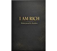 I Am Rich - Mindset Journal to Attract Abundance: Reprogram your mind, define your financial goals, and start thinking like a wealthy person today