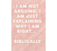 I Am Right...Biblically -: Funny Christian Lined Journal Writing Book - Classic Everyday Note Book With 100 Pages For Sarcastic Fun Religous Gift