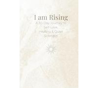 I Am Rising: A 30-Day Journey to Self-Love, Healing & Quiet Strength: A Guided Journal for Gentle Growth, Inner Peace, and Daily Reflection
