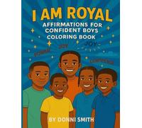 I AM ROYAL: AFFIRMATIONS FOR CONFIDENT BOYS COLORING BOOK