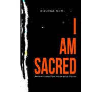 I Am Sacred: Affirmations For Indigenous Youth