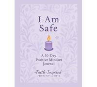I Am Safe: A 30-Day Positive Mindset Journal (Empowered Mindset Series): A Daily Devotional & Guided Practice for Inner Peace, Security, and Trust