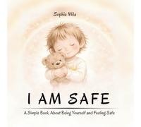 I Am Safe: A Simple Book About Being Yourself and Feeling Safe