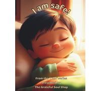 I am safe!: Held by Love, Watched Over from Above (The "I am" series, presented by The Grateful Soul Shop)