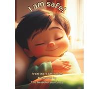 I am safe!: Held by Love, Watched Over from Above (The "I am" series, presented by The Grateful Soul Shop)