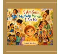 I Am Safe: My Body, My Voice, I Am Me: A Gentle Story of Body Safety and Trusted Voices (I Am: The Child Safety Series)