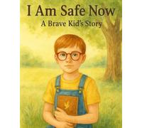 I am Safe Now: A Brave Kid's Story (Boy) (I AM (boys))