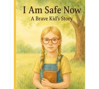 I am Safe Now: A Brave Kid's Story (Girl) (I AM ( girl))