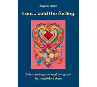 I am... said the feeling: Understanding emotional beings and learning to love them