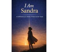 I Am Sandra: A Celebration of a Mother, Written in Her Name