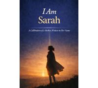 I Am Sarah: A Celebration of a Mother Written in Her Name