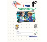I Am "Scientists...": Fun Science Adventures - Discover How Everyday Things Are Made and the Amazing Stories Behind Them
