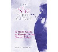 I Am She Who Is Valuable: A Study Guide to Recognize Our Shared Value
