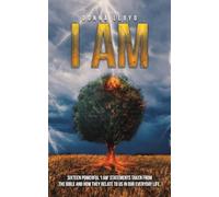 I Am: Sixteen powerful ‘I AM’ statements taken from the Bible and how they relate to us in our everyday