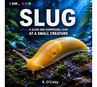 I AM... SLUG: A Friendly Look at a Shimmering Neighbour (“I Am …” Nature Neighbours)