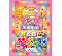 I Am Smart, Strong & Unstoppable: A Confidence-Building Coloring Book of Positive Quotes and Affirmations for Kids Ages 4-12