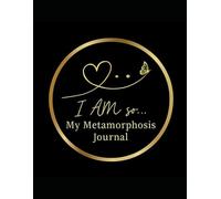 I AM so... A Metamorphosis Journal