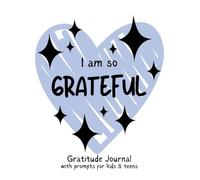I Am So Grateful: Gratitude journal with prompts for kids & teens