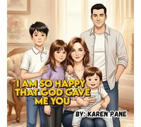 I am so Happy God Gave me You: A Parent’s Heartfelt Journey Through a Child’s Milestones and Everyday Joys