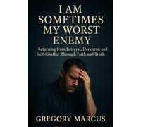 I Am Sometimes My Worst Enemy: Returning from Betrayal, Darkness, and Self-Conflict Through Faith and Truth