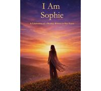 I Am Sophie: A Celebration of a Mother Written in Her Name