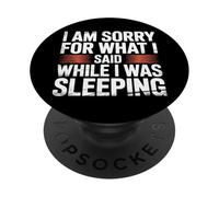 I Am Sorry For What I Said While I Was Sleeping - PopSockets PopGrip Adhesivo