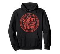 I Am Sorry For What I Said While I Was Sleeping - Sudadera con Capucha