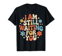 I Am Still Waiting For You Love Phase Romance - Camiseta