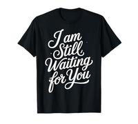 I Am Still Waiting For You Romance de la Fase de Amor ||- Camiseta