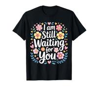 I Am Still Waiting For You Romance de la Fase de Amor - Camiseta