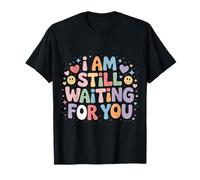 I Am Still Waiting For You Romance de la Fase de Amor - Camiseta