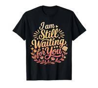 I Am Still Waiting For You Romance de la Fase de Amor - Camiseta