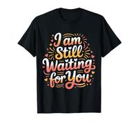 I Am Still Waiting For You Romance de la Fase de Amor |- Camiseta