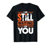 I Am Still Waiting For You Romance de la Fase de Amor - Camiseta