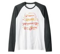 I Am Still Waiting For You Romance de la Fase de Amor |- Camiseta Manga Raglan