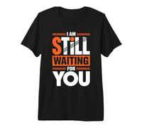 I Am Still Waiting For You Romance de la Fase de Amor - Camiseta Premium