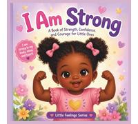 I Am Strong: A Book of Strength, Confidence, and Courage for Little Ones (Little Feelings Series)