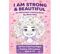 I Am Strong & Beautiful: An Affirmation Coloring Book for Black Girls Ages 6-10 - Positive Words, Self-Love, Confidence and Natural Hair Beauty