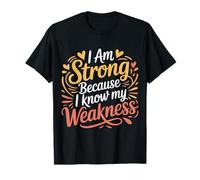 I Am Strong Because I Know My Weakness Fortaleza |- Camiseta