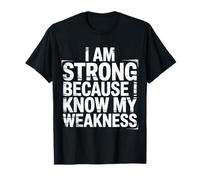 I Am Strong Because I Know My Weakness Fortaleza |- Camiseta