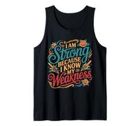 I Am Strong Because I Know My Weakness Fortaleza - Camiseta sin Mangas