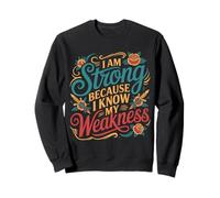 I Am Strong Because I Know My Weakness Fortaleza - Sudadera