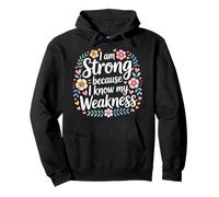 I Am Strong Because I Know My Weakness Fortaleza - Sudadera con Capucha
